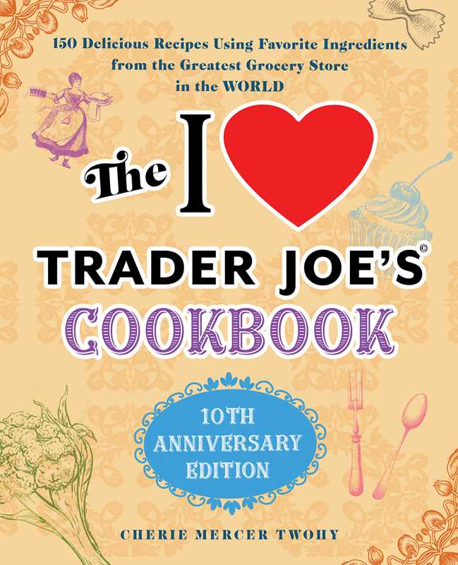 I Love Trader Joe's Cookbook: 10th Anniversary Edition